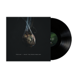 What The Dead Men Say Black Vinyl